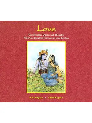 Love: One Hundred Quotes and Thoughts With One Hundred Paintings Of Lord Krishna