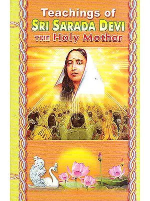 Teaching of Sri Sarada Devi The Holy Mother