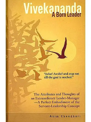 Vivekananda A Born Leader (The Attributes and Thoughts of an Extraordinary Leader Manager)