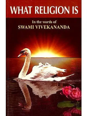 What Religions is (In The Words of Swami Vivekananda)