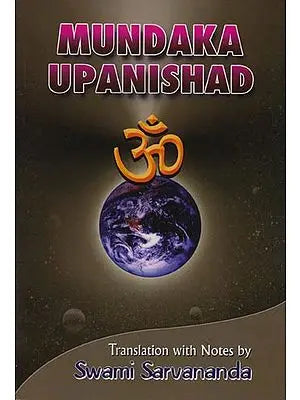 Mundaka Upanishad (Sanskri Text, Transliteration, Word-to-Word Meaning, English Translation and Detailed Notes) - A Most Useful Edition for Self Study