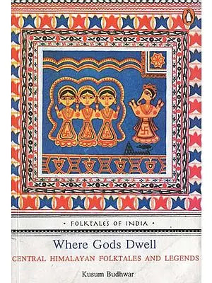 Where Gods Dwell (Central Himalayan Folktales and Legends)