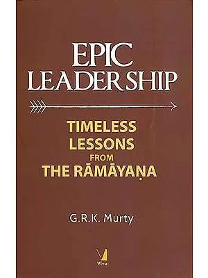 Epic Leadership - Timeless Lessons from The Ramayana