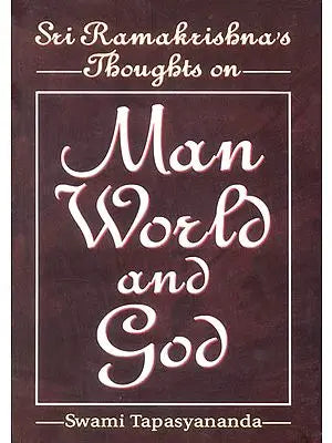 Sri Ramakrishna's Thoughts on Man World and God
