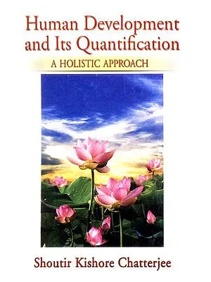 Human Development and Its Quantification (A Holistic Approach)