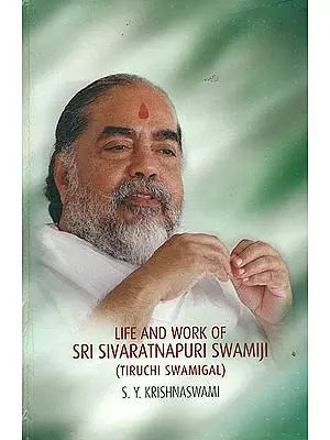 Life and Work of Sri Sivaratnapur Swamiji (Tiruchi Swamigal)