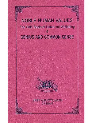 Noble Human Values: The Sole Basis of Universal Wellbeing and Genius and Common Sense