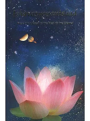 Ishavasyopanishad (From The Unreal to The Real to The Eternal)