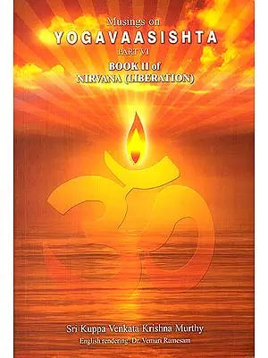 Musings on Yogavaasishta: Part-VI (Book II of Nirvana, Liberation)