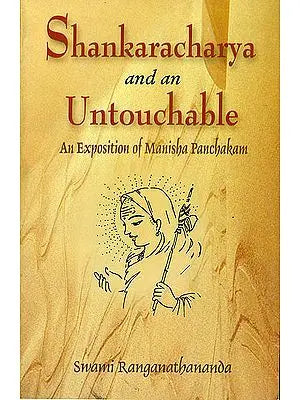 Shankaracharya and an Untouchable (An Exposition of Manisha Panchakam)