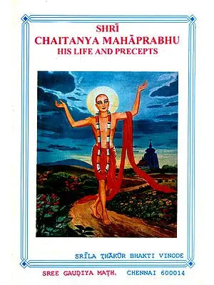 Shri Chaitanya Mahaprabhu His Life and Precepts
