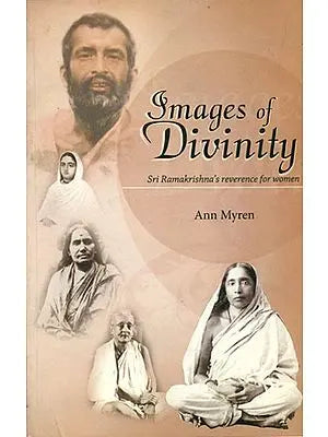 Images of Divinity (Sri Ramakrishna's Reverence for Women)