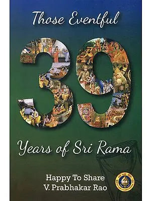 Those Eventful 39 Years of Sri Rama