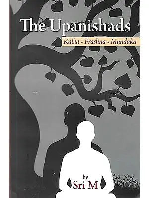 The Upanishads (Katha - Prashana - Mundaka)