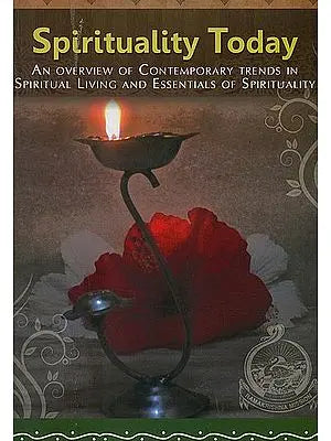 Spirituality Today: An Overview of Contemporary Trends in Spiritual Living and Essentials of Spirituality