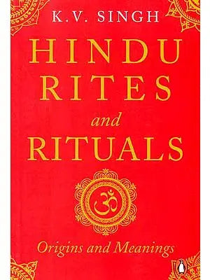 Hindu Rites and Rituals (Origins and Meanings)
