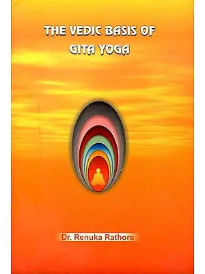 The Vedic Basis of Gita Yoga