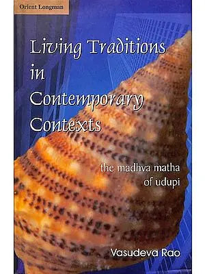 Living Traditions in Contemporary Contexts (The Madhava Matha of Udupi)
