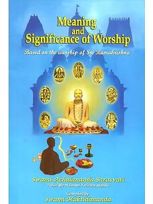 Meaning and Significance of Worship ( Based on the Worship of Sri Ramakrishna)
