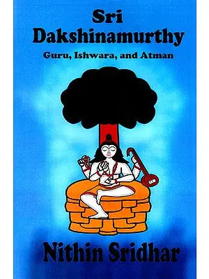 Sri Dakshinamurthy (Guru, Ishwara, And Atman)