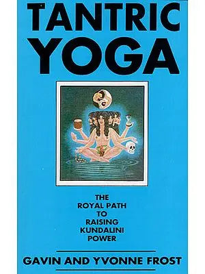 Tantric Yoga (The Royal Path to Raising Kundalini Power)