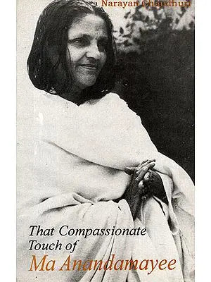 That Compassionate Touch of Ma Anandamayee