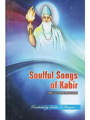 Soulful Songs of Kabir (Selected Poems)
