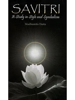 Savitri: A Study in Style and Symbolism