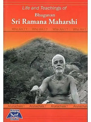 Life and Teachings of Bhagavan Sri Ramana Maharishi