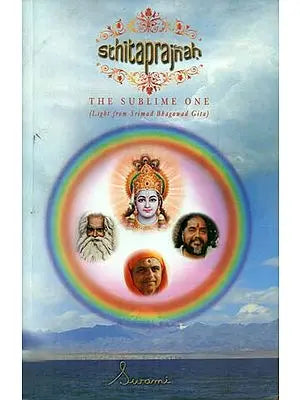 Sthita Prajnah - The Sublime One (Light from Srimad Bhagawad Gita)