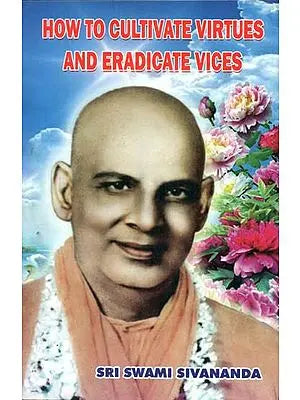 How to Cultivate Virtues and Eradicate Vices