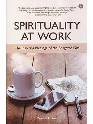 Spirituality At Work- The Inspiring Message of the Bhagavad Gita