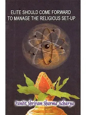 ELITE SHOULD COME FORWARD TO MANAGE THE RELIGIOUS SET-UP