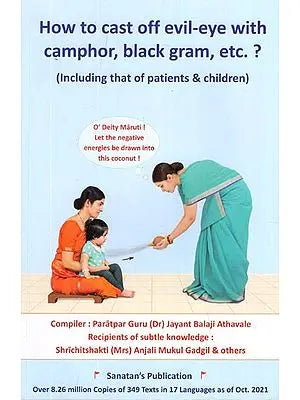 How to Cast Off Evil-Eye With Camphor, Black Gram, Etc.? (Including That of Patients & Children)
