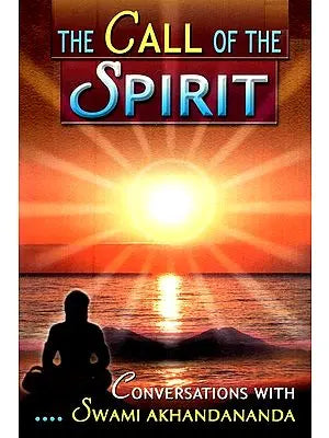 The Call Of The Spirit (Conversation with Swami Akhandananda)