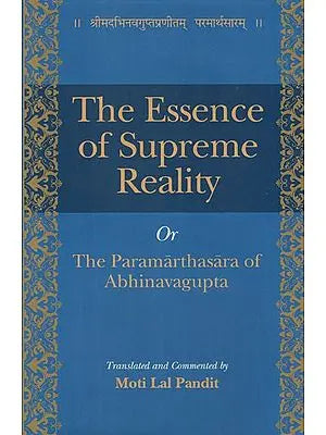 The Essence of Supreme Reality Or The Paramarthasara of Abhinavagupta