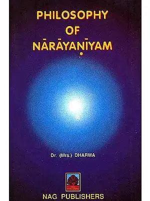 Philosophy of Narayaniyam: (Study, Text and Sloka Index)