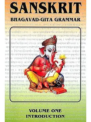 Sanskrit Bhagavad-Gita Grammar (Volume One - Introduction)