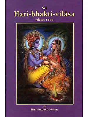Sri Hari-bhakti-vilasa (Volume IV) (Vilasas 14-16)