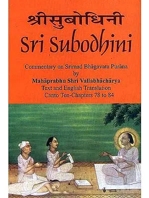 Sri Subodhini Commentary on Srimad Bhagavata Purana by Mahaprabhu Shri Vallabhacharya: Canto Ten-Chapters 78 to 84 (Volume 14)