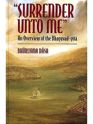 'Surrender Unto Me" An Overview of the Bhagavad-Gita