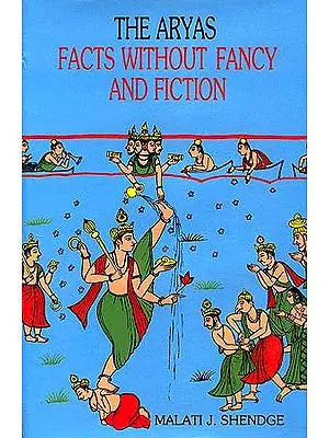 The Aryas: Facts without Fancy and Fiction