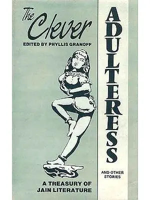 The Clever Adulteress and Other Stories: A Treasury of Jain Literature