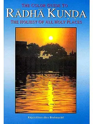 The Color Guide to Radha Kunda (The Holiest of All Holy Places)
