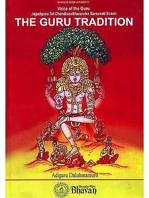 The Guru Tradition (Voice of the Guru Jagadguru Sri Chandrasesharendra Sarasvati Svami)