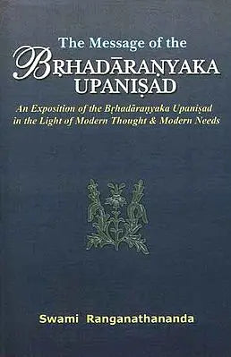 The Message of the Brhadaranyaka Upanisad (Sanskrit Text, Transliteration, English Translation and Commentary )