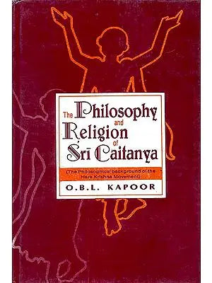 The Philosophy and Religion of Sri Caitanya (Chaitanya) (The Philosophical background of the Hare Krishna Movement)