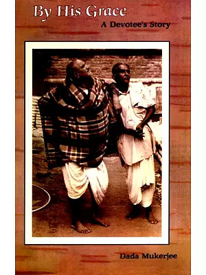 By His Grace: Neem Karoli Baba A Devotee's Story