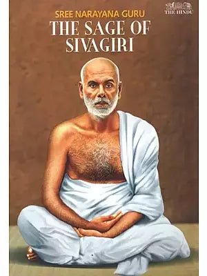 Sree Narayana Guru : The Sage of Sivagiri