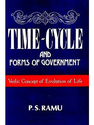 Time-Cycle and Forms of Government: Vedic Concept of Evolution of Life (And Old and Rare Book)